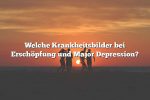 Welche Krankheitsbilder bei Erschöpfung und Major Depression?