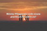 Welche Pflegestufe steht einem psychisch Kranken zu?