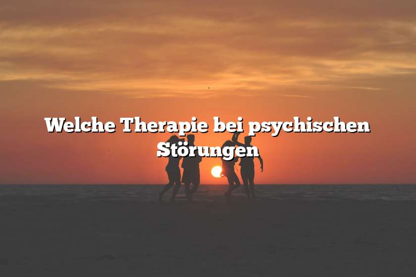 Welche Therapie bei psychischen Störungen