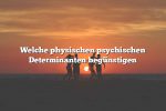 Welche physischen psychischen Determinanten begünstigen