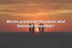 Welche psychische Krankheit wird finanziell unterstützt?