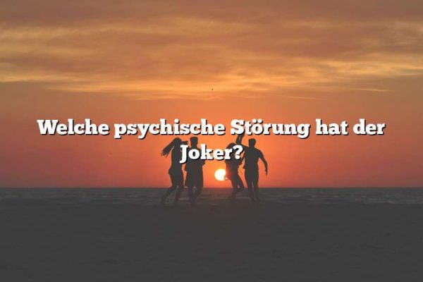 Welche psychische Störung hat der Joker?