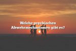 Welche psychischen Abwehrmechanismen gibt es?