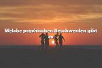 Welche psychischen Beschwerden gibt es