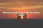 Welche psychischen Probleme haben Kinder