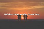 Welchen Jubel welche Freude Text