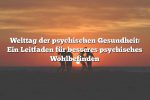 Welttag der psychischen Gesundheit: Ein Leitfaden für besseres psychisches Wohlbefinden