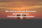 Wer darf psychische Störungen diagnostizieren? Psychotherapeutenkammer