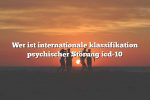 Wer ist internationale klassifikation psychischer Störung icd-10