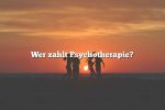 Wer zahlt Psychotherapie?