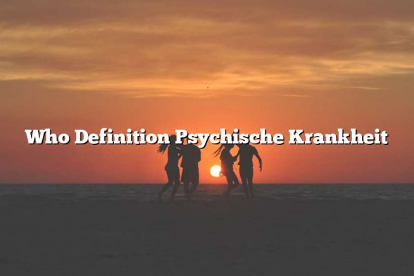 Who Definition Psychische Krankheit