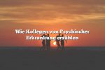 Wie Kollegen von Psychischer Erkrankung erzählen