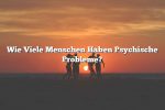 Wie Viele Menschen Haben Psychische Probleme?