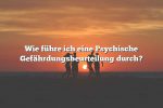 Wie führe ich eine Psychische Gefährdungsbeurteilung durch?