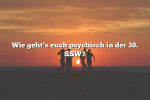 Wie geht’s euch psychisch in der 38. SSW?