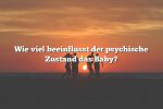 Wie viel beeinflusst der psychische Zustand das Baby?