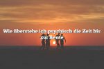 Wie überstehe ich psychisch die Zeit bis zur Rente