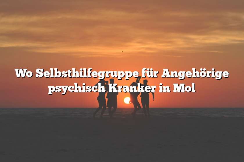 Wo Selbsthilfegruppe für Angehörige psychisch Kranker in Mol