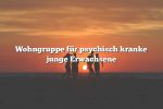 Wohngruppe für psychisch kranke junge Erwachsene