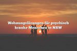 Wohnungslösungen für psychisch kranke Menschen in NRW