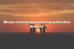 Woran erkennt man einen psychischen Schock?