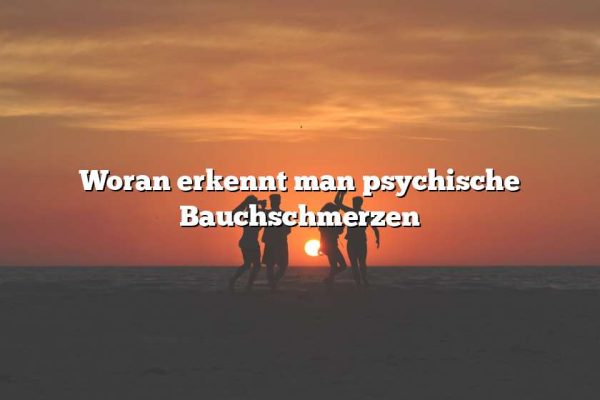 Woran erkennt man psychische Bauchschmerzen