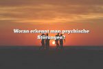 Woran erkennt man psychische Störungen?