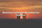 Workshop Psychische Gesundheit bei Schülern