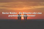 Xavier Naidoo – Ein Künstler oder eine psychisch kranke Person?