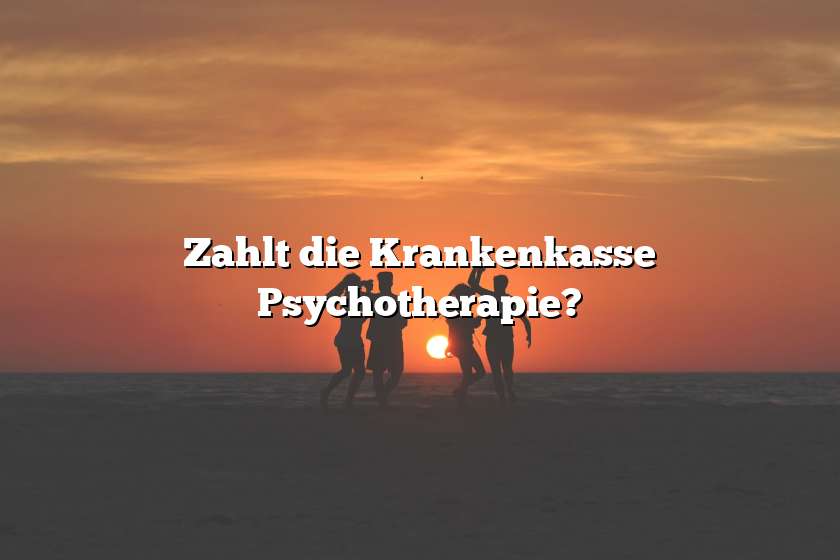 Zahlt die Krankenkasse Psychotherapie?