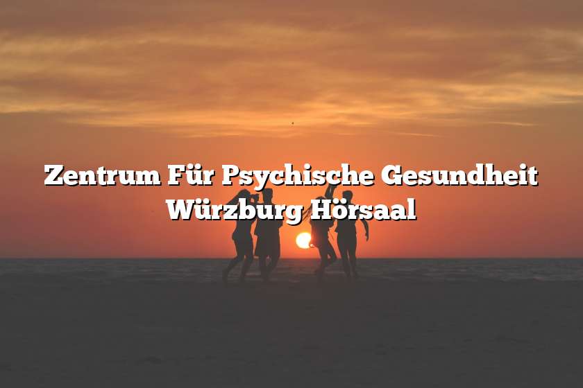 Zentrum Für Psychische Gesundheit Würzburg Hörsaal