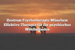 Zentrum Psychotherapie München: Effektive Therapie für Ihr psychisches Wohlbefinden