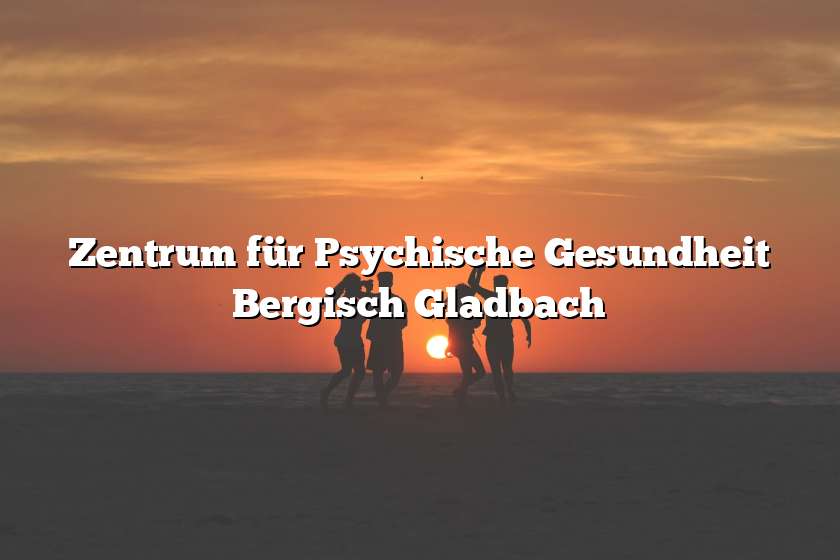 Zentrum für Psychische Gesundheit Bergisch Gladbach