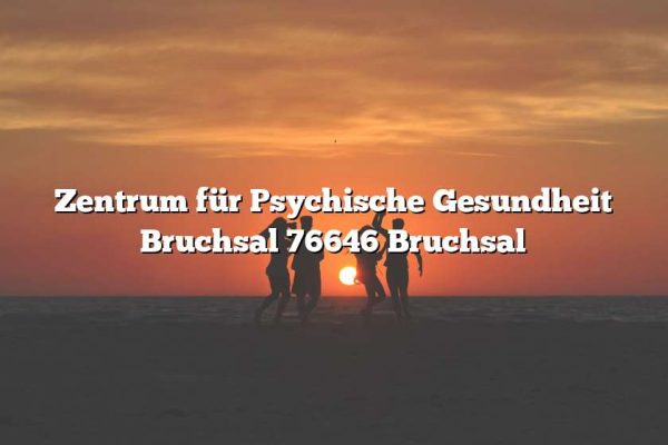 Zentrum für Psychische Gesundheit Bruchsal 76646 Bruchsal