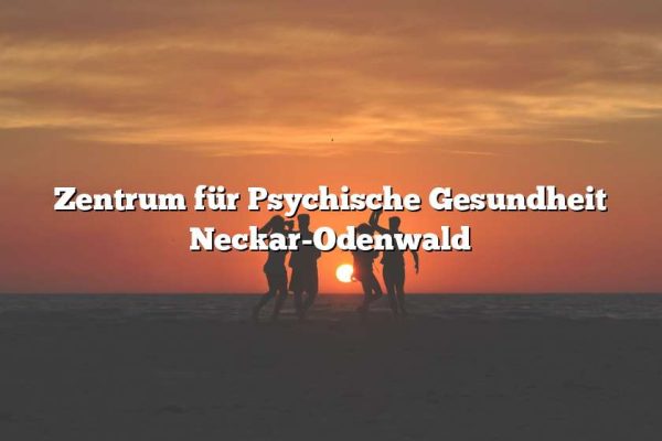 Zentrum für Psychische Gesundheit Neckar-Odenwald