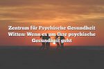 Zentrum für Psychische Gesundheit Witten: Wenn es um Ihre psychische Gesundheit geht