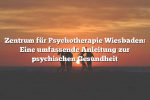 Zentrum für Psychotherapie Wiesbaden: Eine umfassende Anleitung zur psychischen Gesundheit