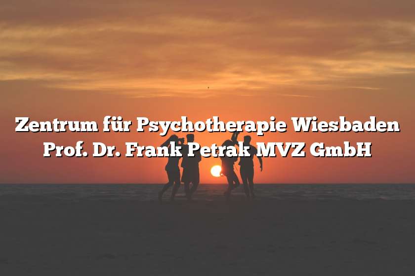 Zentrum für Psychotherapie Wiesbaden Prof. Dr. Frank Petrak MVZ GmbH