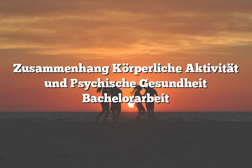 Zusammenhang Körperliche Aktivität und Psychische Gesundheit Bachelorarbeit