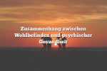 Zusammenhang zwischen Wohlbefinden und psychischer Gesundheit