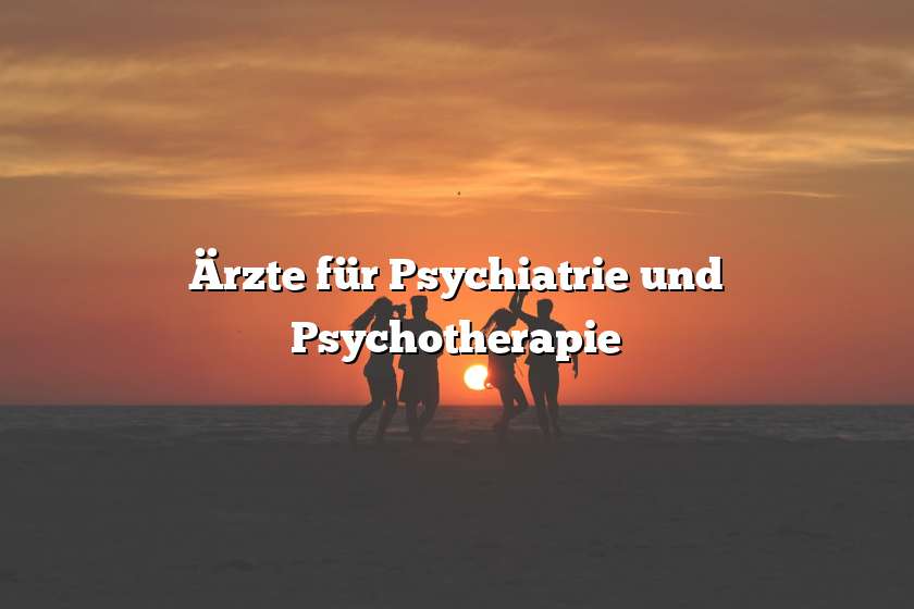 Ärzte für Psychiatrie und Psychotherapie
