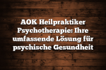 AOK Heilpraktiker Psychotherapie: Ihre umfassende Lösung für psychische Gesundheit