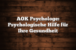 AOK Psychologe: Psychologische Hilfe für Ihre Gesundheit