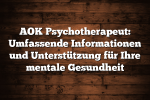 AOK Psychotherapeut: Umfassende Informationen und Unterstützung für Ihre mentale Gesundheit