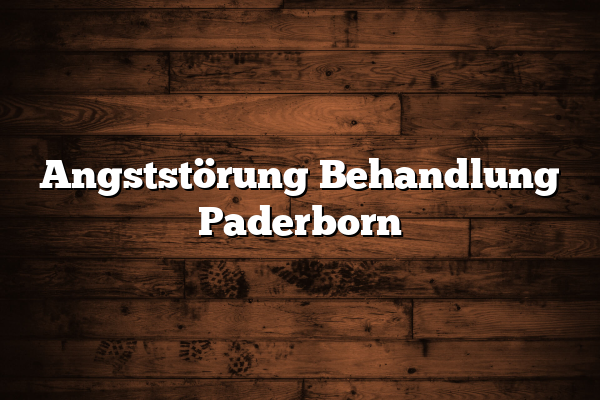 Angststörung Behandlung Paderborn