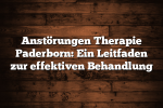 Anstörungen Therapie Paderborn: Ein Leitfaden zur effektiven Behandlung