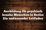 Ausbildung für psychisch kranke Menschen in Berlin: Ein umfassender Leitfaden