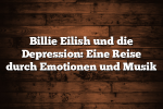 Billie Eilish und die Depression: Eine Reise durch Emotionen und Musik