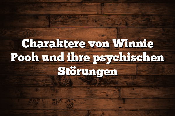 Charaktere von Winnie Pooh und ihre psychischen Störungen