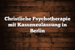 Christliche Psychotherapie mit Kassenzulassung in Berlin